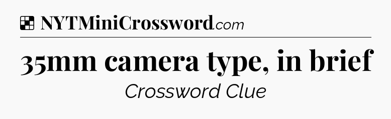 Solution: 35mm camera type, in brief - NYT Crossword