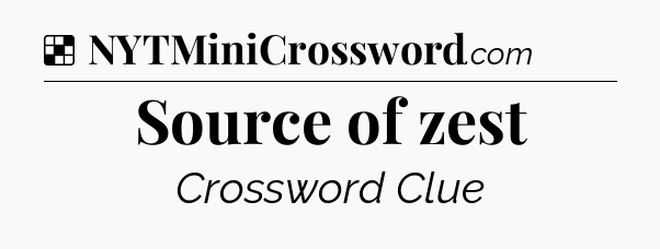 Solution: Source of zest - NYT Crossword