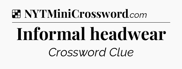 Solution: Informal headwear - NYT Crossword