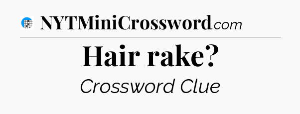 Hair rake Crossword Clue