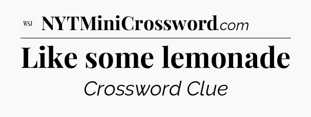 Like some lemonade - WSJ Crossword