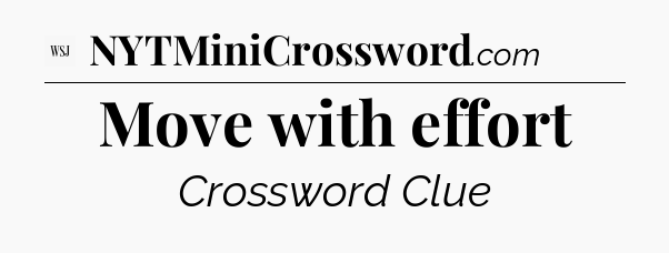 Move with effort - WSJ Crossword