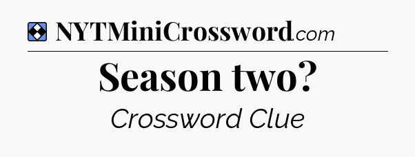Solution: Season two - NYT Mini Crossword