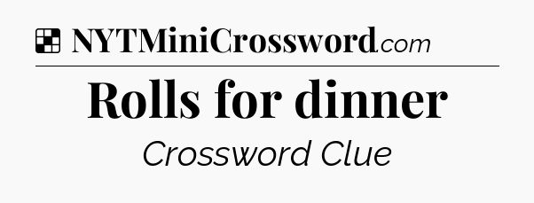 Solution: Rolls for dinner - NYT Crossword