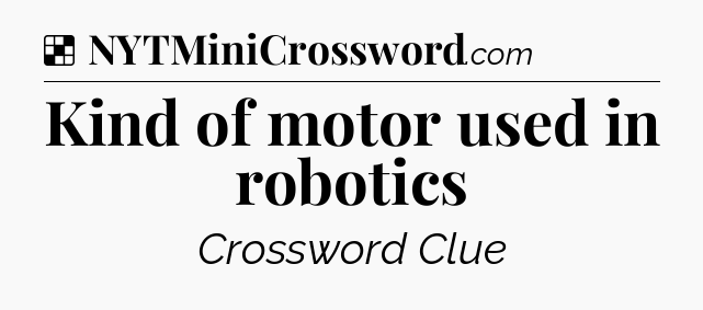 Solution: Kind of motor used in robotics - NYT Crossword
