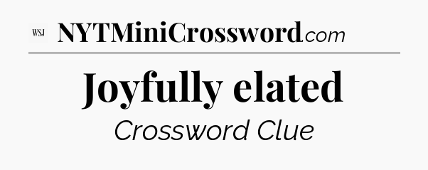 Joyfully elated - WSJ Crossword