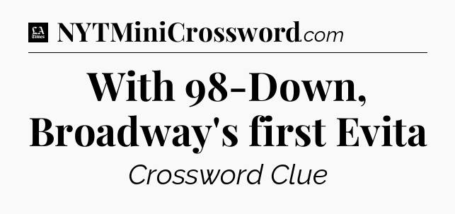 With 98-Down, Broadway's first Evita - LA Times Crossword