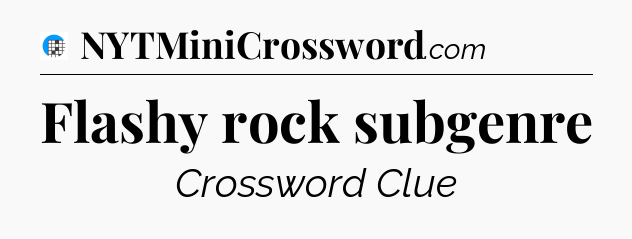 Flashy rock subgenre Crossword Clue