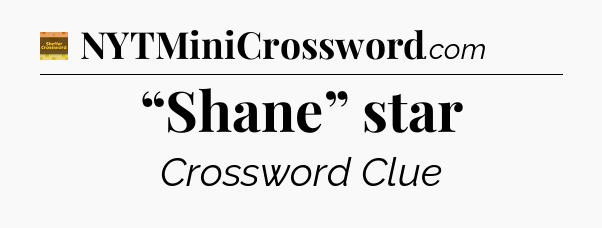 “Shane” star - Eugene Sheffer Crossword