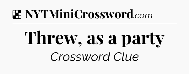 Solution: Threw, as a party - NYT Crossword