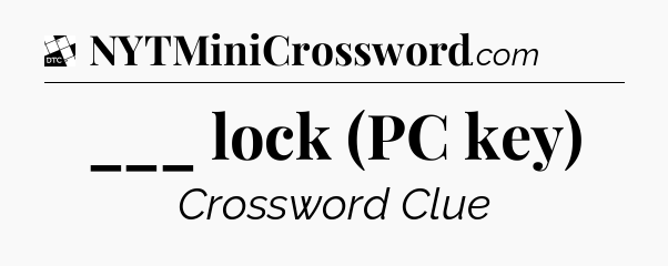 ___ lock (PC key) - Daily Themed Classic Crossword