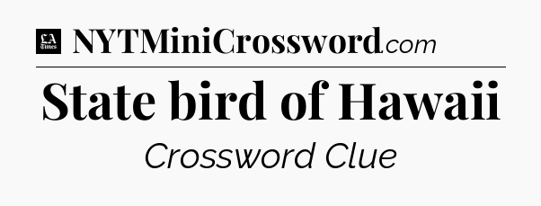 State bird of Hawaii - LA Times Crossword