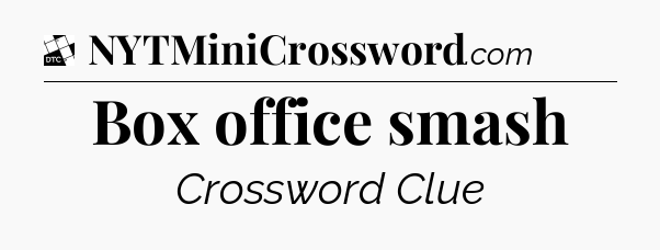Box office smash - Daily Themed Classic Crossword