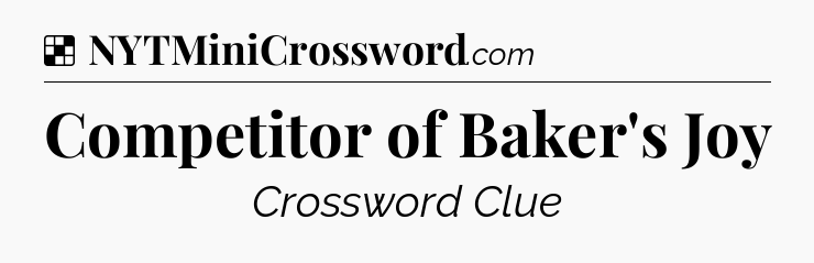 Solution: Competitor of Baker's Joy - NYT Crossword