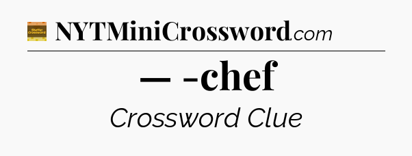— -chef - Eugene Sheffer Crossword