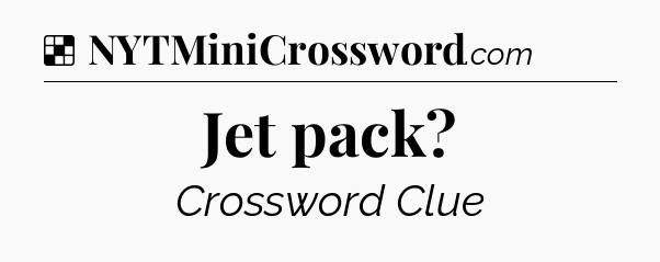 Solution: Jet pack - NYT Crossword