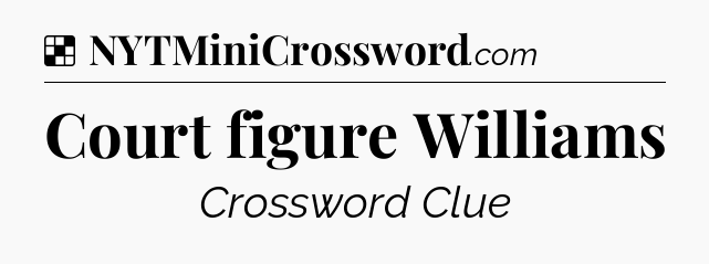 Solution: Court figure Williams - NYT Crossword