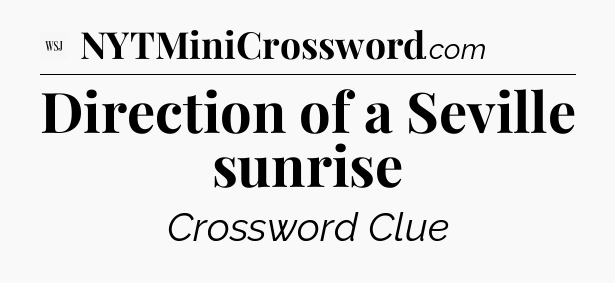 Direction of a Seville sunrise - WSJ Crossword