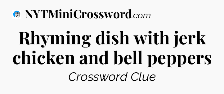 Rhyming dish with jerk chicken and bell peppers Crossword Clue