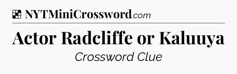 Solution: Actor Radcliffe or Kaluuya - NYT Crossword