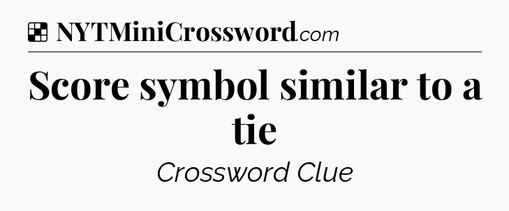 Solution: Score symbol similar to a tie - NYT Crossword