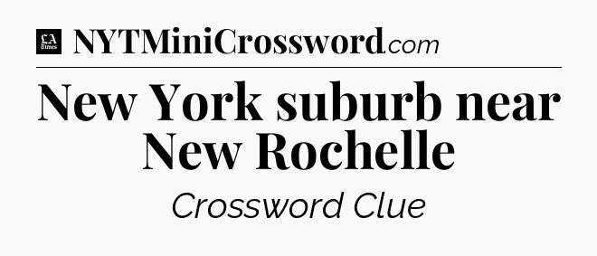 New York suburb near New Rochelle - LA Times Crossword