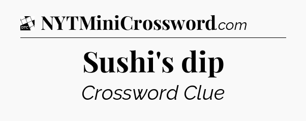 Sushi's dip - Daily Themed Classic Crossword