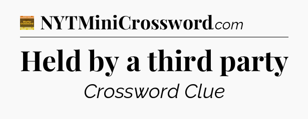 Held by a third party - Eugene Sheffer Crossword