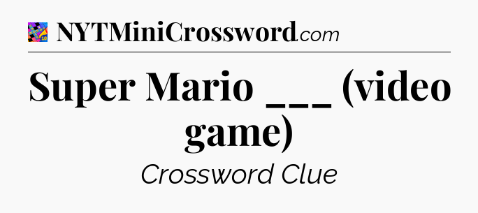 Super Mario ___ (video game) Crossword Clue