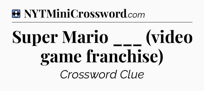 Solution: Super Mario ___ (video game franchise) - NYT Mini Crossword