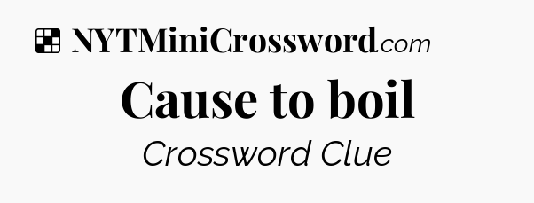 Solution: Cause to boil - NYT Crossword