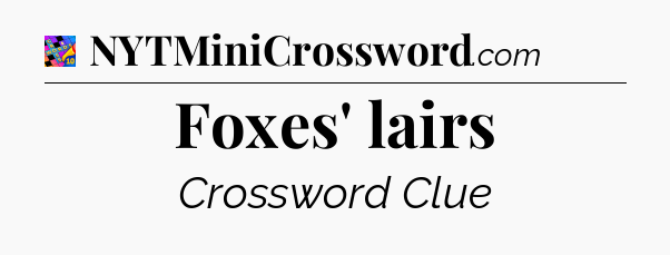 Foxes' lairs Crossword Clue