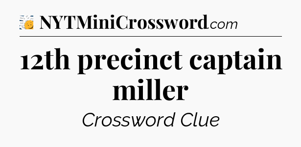 12th precinct captain miller - 7 Little Words