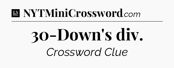 30-Down's div - LA Times Crossword