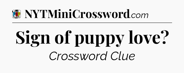 Sign of puppy love Crossword Clue