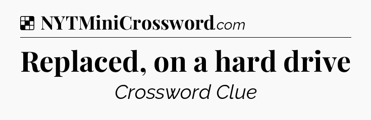 Solution: Replaced, on a hard drive - NYT Crossword