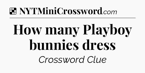 Solution: How many Playboy bunnies dress - NYT Crossword