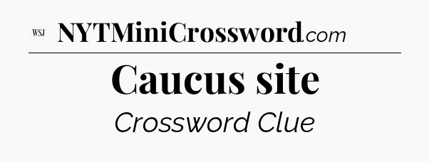 Caucus site - WSJ Crossword