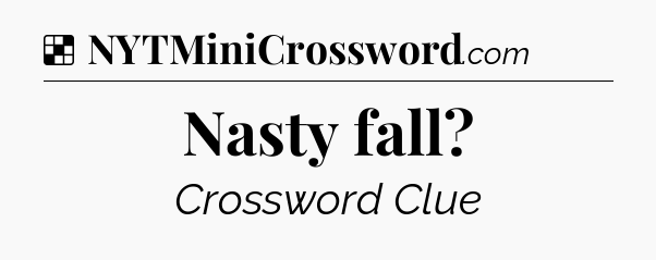 Solution: Nasty fall - NYT Crossword