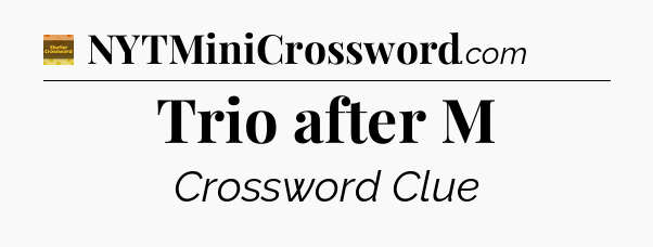 Trio after M - Eugene Sheffer Crossword