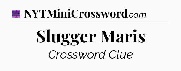 Slugger Maris - Thomas Joseph Crossword