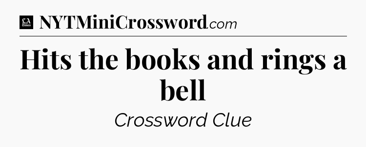 Hits the books and rings a bell - LA Times Crossword
