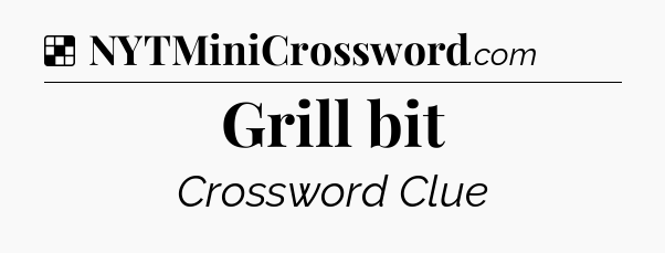 Solution: Grill bit - NYT Crossword