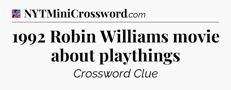 1992 Robin Williams movie about playthings Crossword Clue