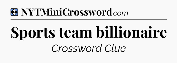 Solution: Sports team billionaire - NYT Mini Crossword