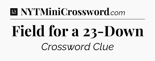 Field for a 23-Down - LA Times Crossword