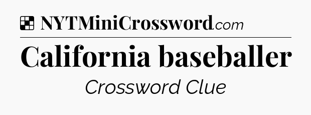 Solution: California baseballer - NYT Crossword