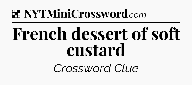 Solution: French dessert of soft custard - NYT Crossword
