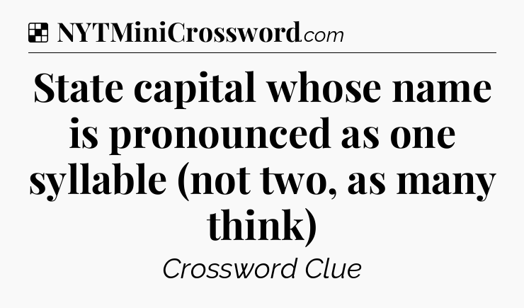 Solution: State capital whose name is pronounced as one syllable (not two, as many think) - NYT Crossword