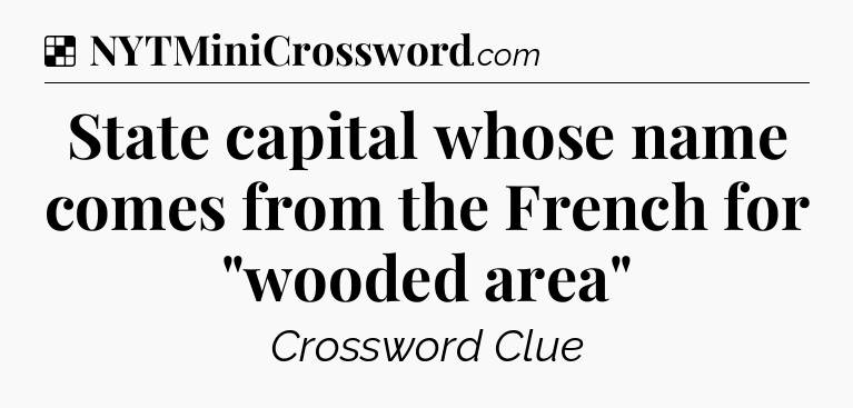 Solution: State capital whose name comes from the French for 